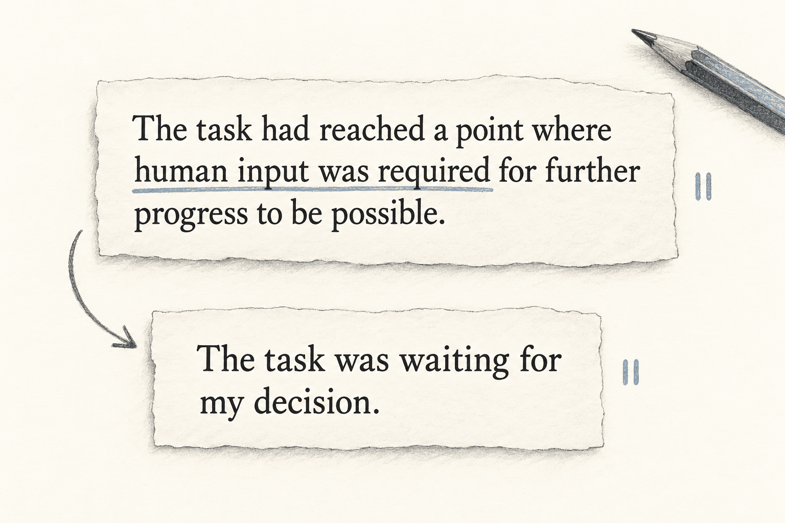 A wordy sentence about a task requiring human input is revised to: The task was waiting for my decision.